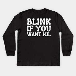 blink if you want me Kids Long Sleeve T-Shirt